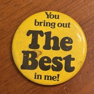You Bring Out The Best In Me! Vintage Pinback Button Pin Round Circle